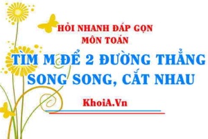Hai đường thẳng song song khi nào, Tìm m để hai đường thẳng song song, cắt nhau Toán lớp 9 - Hỏi nhanh đáp gọn